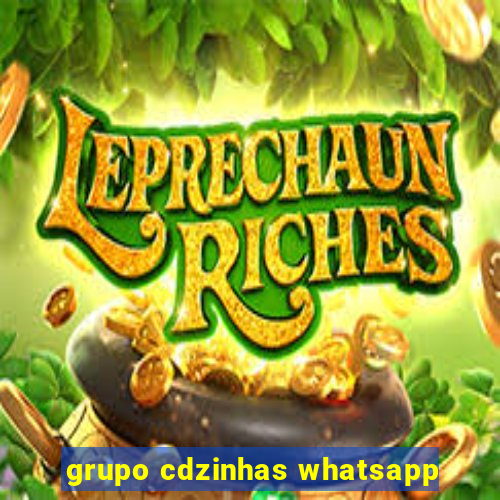 grupo cdzinhas whatsapp